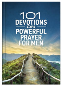 101 Devotions on Powerful Prayer for Men 