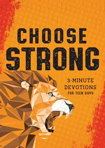 Choose Strong: 3-Minute Devotions for Teen Guys 
