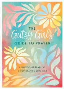 The Gutsy Girl's Guide to Prayer 