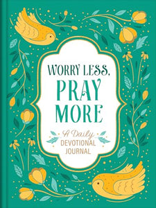 Worry Less, Pray More: A Daily Devotional Journal 