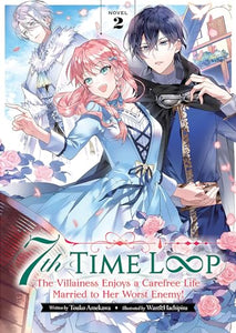 7th Time Loop: The Villainess Enjoys a Carefree Life Married to Her Worst Enemy! (Light Novel) Vol. 2 