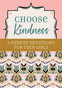 Choose Kindness: 3-Minute Devotions for Teen Girls 