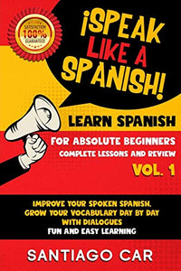 Learn Spanish for Absolute Beginners Vol.1 Complete Lessons and Review 