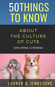 50 Things to Know about the Culture of Cute 