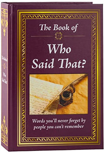 The Book of Who Said That?: Fascinating Stories Behind Famous Quotes 
