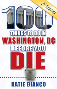 100 Things to Do in Washington, DC Before You Die 
