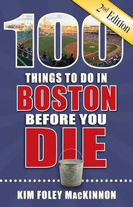 100 Things to Do in Boston Before You Die, 2nd Edition 