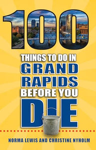 100 Things to Do in Grand Rapids Before You Die 
