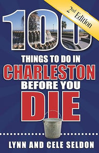 100 Things to Do in Charleston Before You Die, Second Edition 