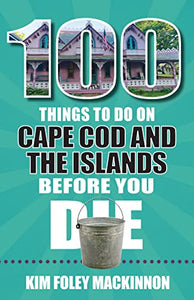 100 Things to Do on Cape Cod and the Islands Before You Die 