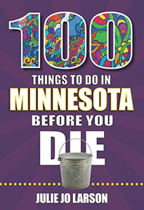 100 Things to Do in Minnesota Before You Die 