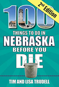 100 Things to Do in Nebraska Before You Die, 2nd Edition 