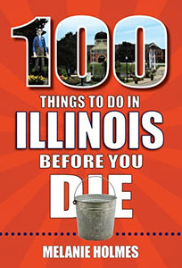 100 Things to Do in Illinois Before You Die 
