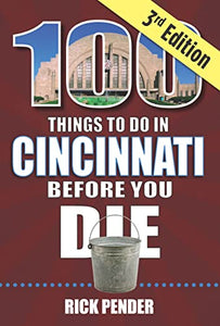 100 Things to Do in Cincinnati Before You Die, 3rd Edition 