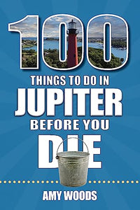 100 Things to Do in Jupiter Before You Die 
