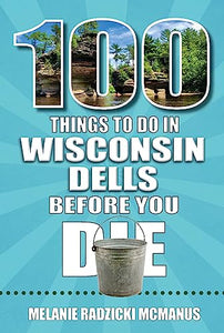 100 Things to Do in Wisconsin Dells Before You Die 