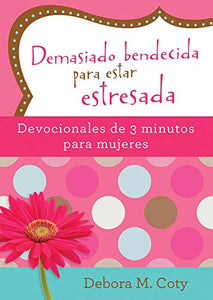 Demasiado Bendecida Para Estar Estresada: Devocionales de 3 Minutos Para Mujeres 