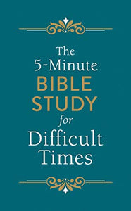 The 5-Minute Bible Study for Difficult Times 