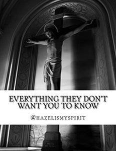 Everything They Don't Want You To Know 