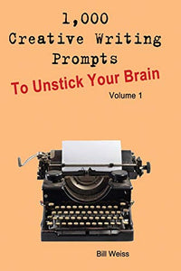 1,000 Creative Writing Prompts to Unstick Your Brain - Volume 1 