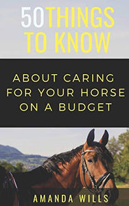50 Things to Know About Caring For a Horse on a Budget 