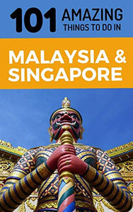 101 Amazing Things to Do in Malaysia & Singapore 