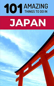 101 Amazing Things to Do in Japan 