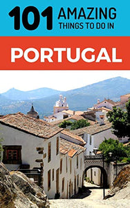 101 Amazing Things to Do in Portugal 