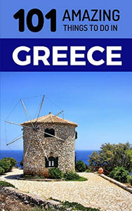 101 Amazing Things to Do in Greece 