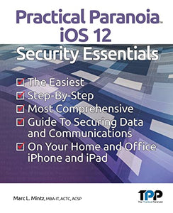 Practical Paranoia iOS 12 Security Essentials 