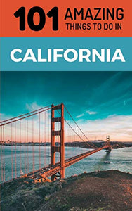 101 Amazing Things to Do in California 