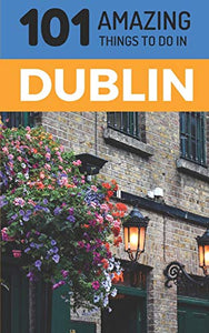 101 Amazing Things to Do in Dublin 