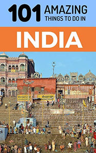 101 Amazing Things to Do in India 