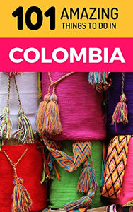 101 Amazing Things to Do in Colombia 
