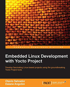 Embedded Linux Development with Yocto Project 
