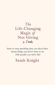 The Life-Changing Magic of Not Giving a F**k 