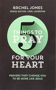 5 Things to Pray for Your Heart 