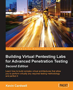 Building Virtual Pentesting Labs for Advanced Penetration Testing - 