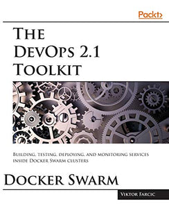 The DevOps 2.1 Toolkit: Docker Swarm 