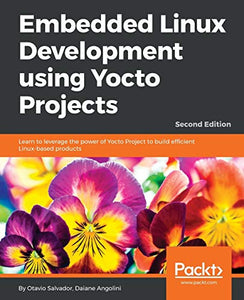 Embedded Linux Development using Yocto Projects 