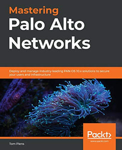 Mastering Palo Alto Networks 