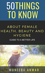 50 Things to Know about Female Health, Beauty and Hygiene 