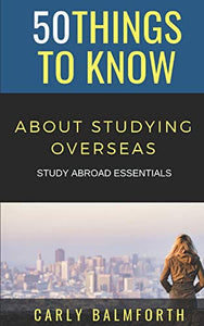 50 Things to Know About Studying Overseas 