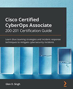 Cisco Certified CyberOps Associate 200-201 Certification Guide 