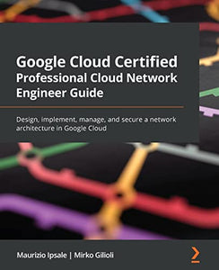 Google Cloud Certified Professional Cloud Network Engineer Guide 