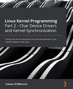 Linux Kernel Programming Part 2 - Char Device Drivers and Kernel Synchronization 
