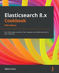 Elasticsearch 8.x Cookbook 