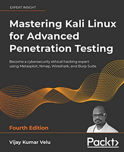 Mastering Kali Linux for Advanced Penetration Testing 