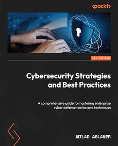 Cybersecurity Strategies and Best Practices 