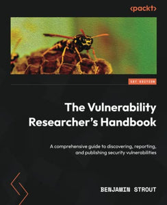 The Vulnerability Researcher's Handbook 
